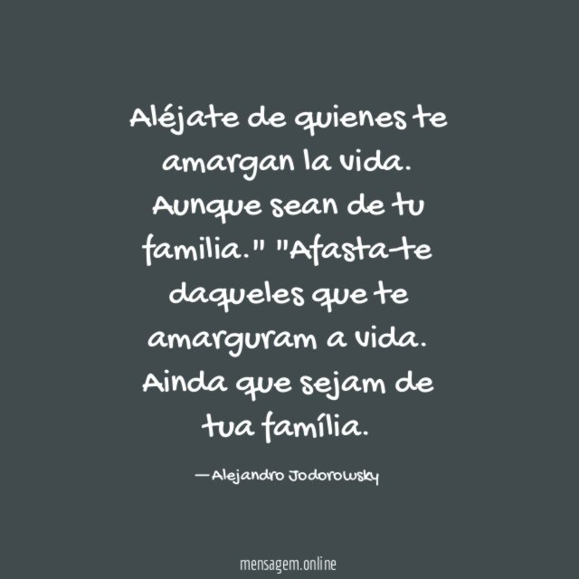 "Aléjate de quienes te amargan la vida. Aunque sean de tu familia.""