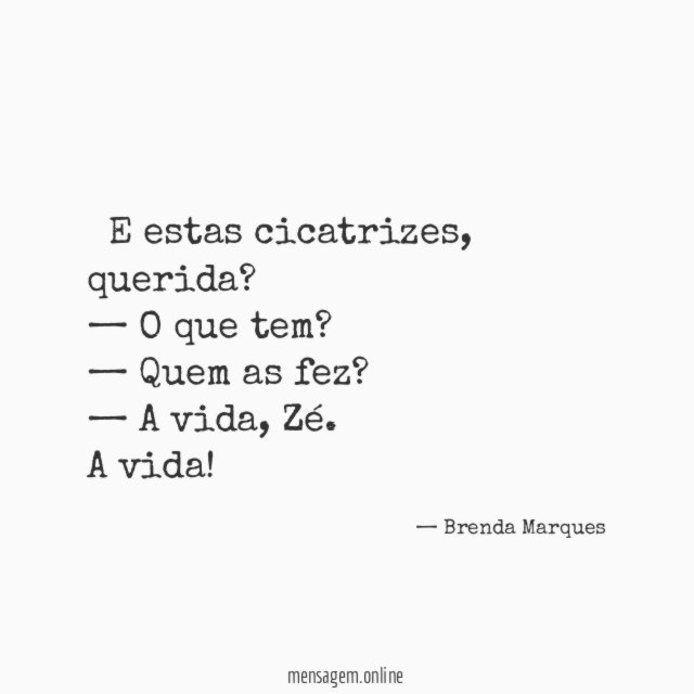 — E estas cicatrizes