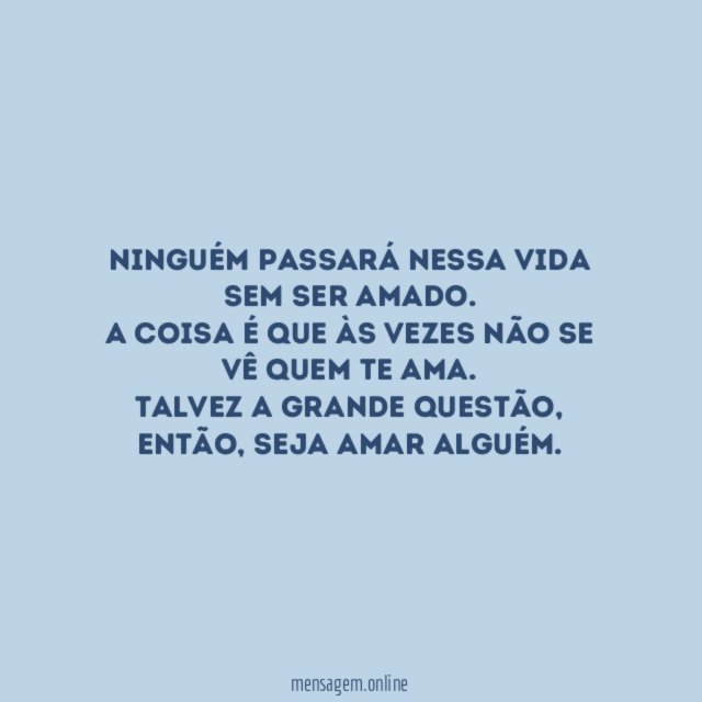 Ninguém passará nessa vida sem ser amado
