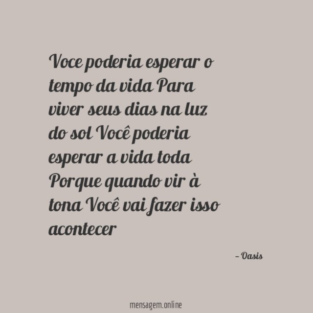 Voce poderia esperar o tempo da vida Para viver