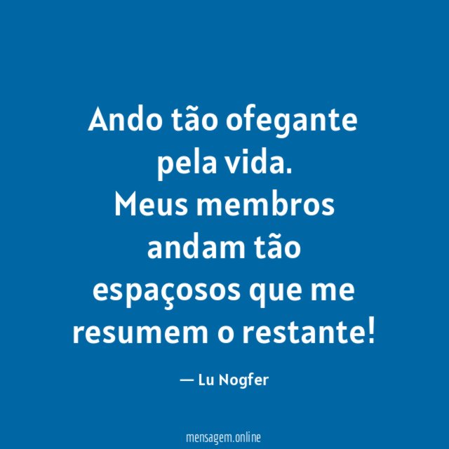 Ando tão ofegante pela vida