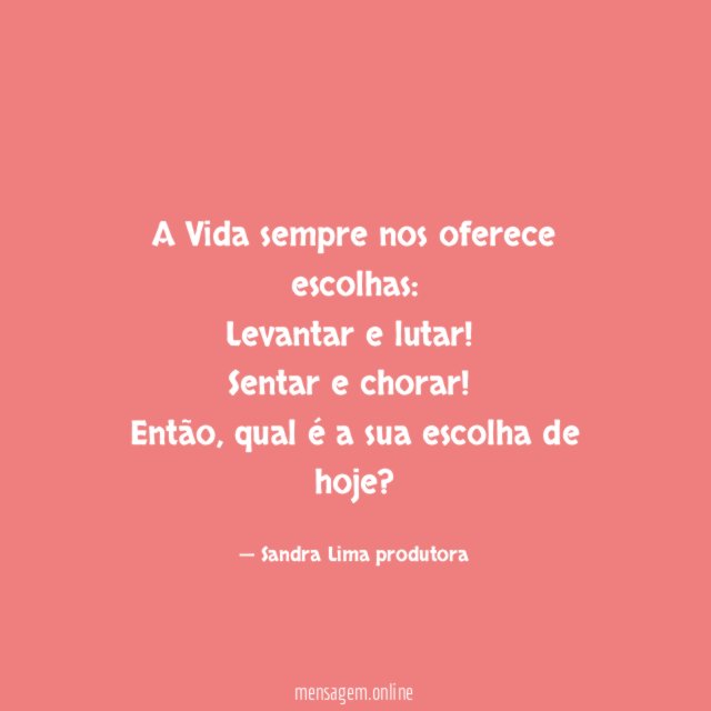 A Vida sempre nos oferece escolhas