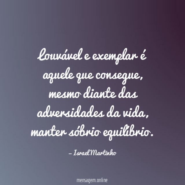 Louvável e exemplar é aquele que consegue