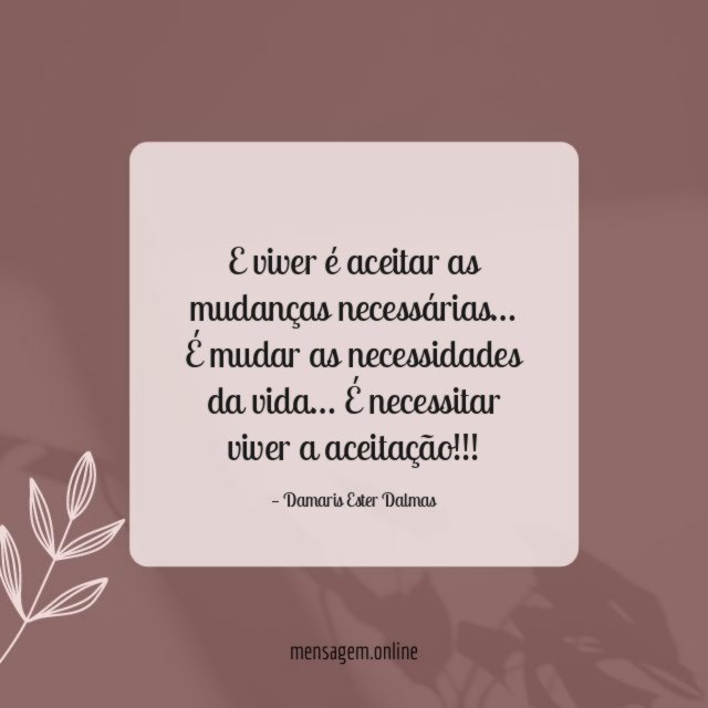 E viver é aceitar as mudanças necessárias