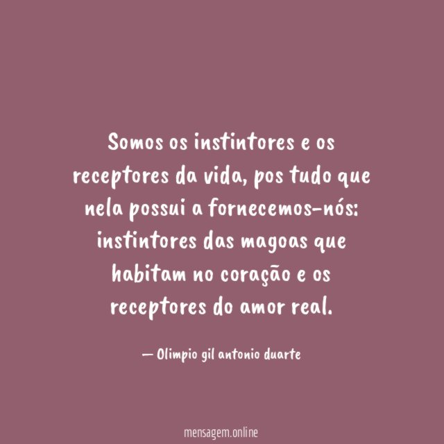 Somos os instintores e os receptores da vida