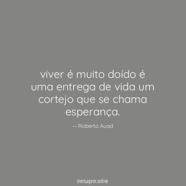 viver é muito doído é uma entrega de vida um