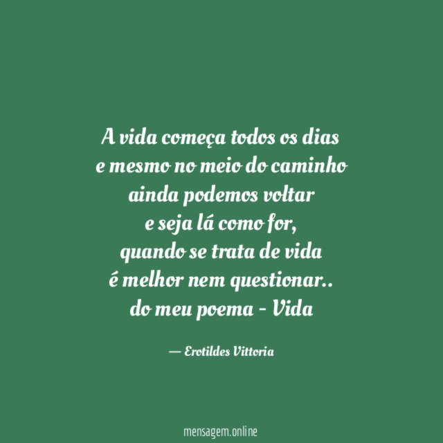 A vida começa todos os dias e mesmo no