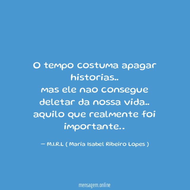 O tempo costuma apagar historias