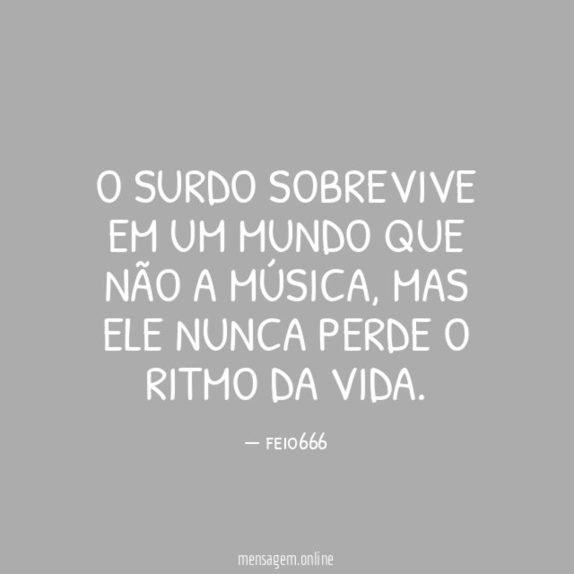 O surdo sobrevive em um mundo que não a música,