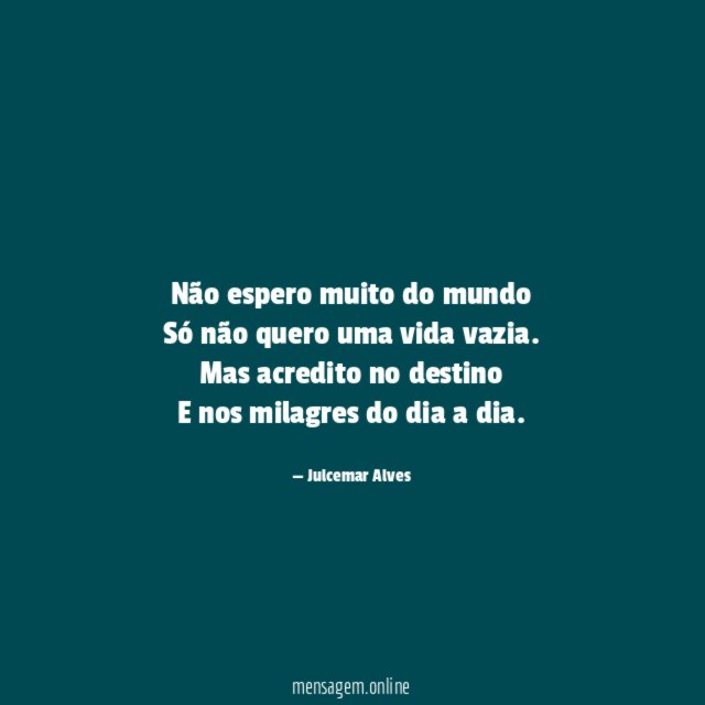 Não espero muito do mundo Só não quero uma