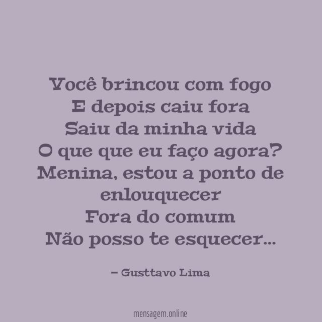 Você brincou com fogo E depois caiu fora Saiu da