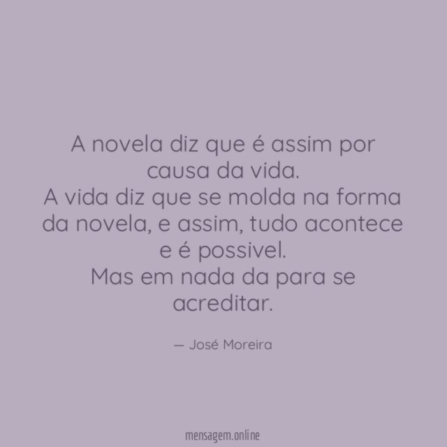 A novela diz que é assim por causa da vida