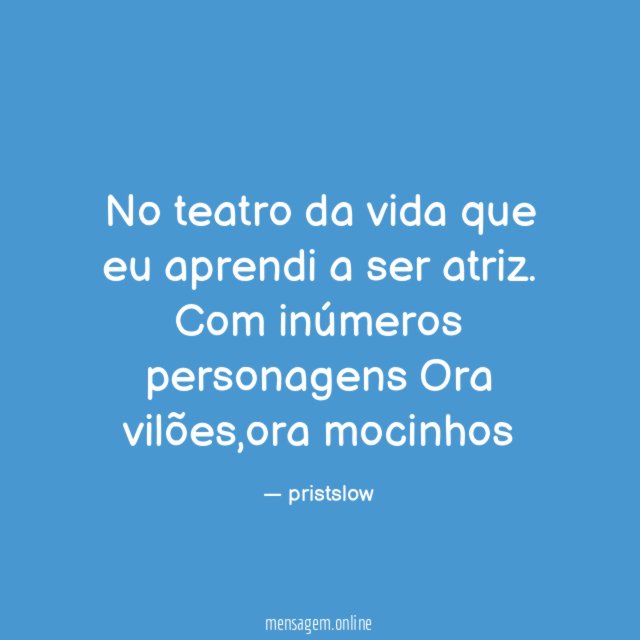 No teatro da vida que eu aprendi a ser atriz