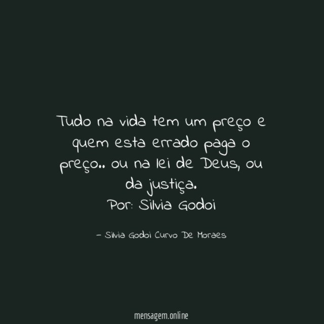 Tudo na vida tem um preço e quem esta errado paga o preço.. ou na lei de Deus, ou da justiça.