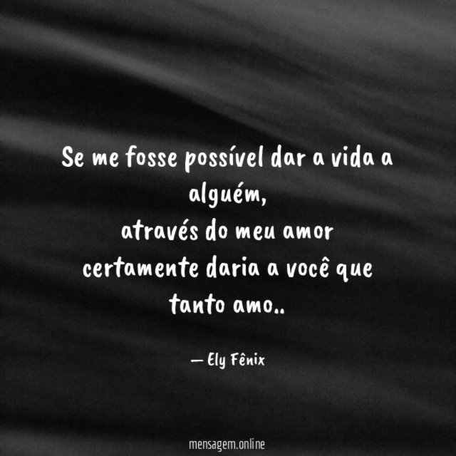 Se me fosse possível dar a vida a alguém