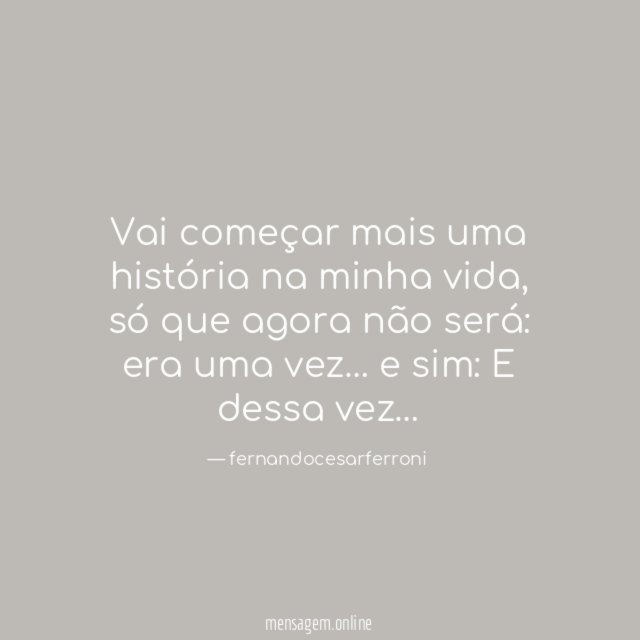 Vai começar mais uma história na minha vida