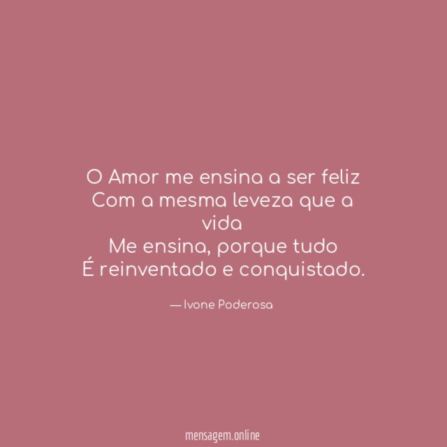 O Amor me ensina a ser feliz Com a
