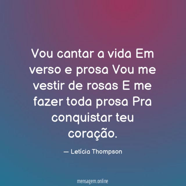 Vou cantar a vida Em verso e prosa Vou me