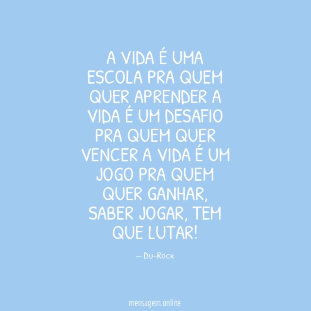 A vida é uma escola pra quem quer