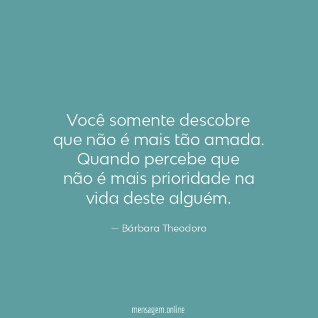 Você somente descobre que não é mais tão amada