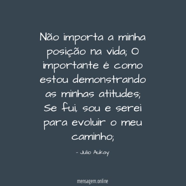 Não importa a minha posição na vida