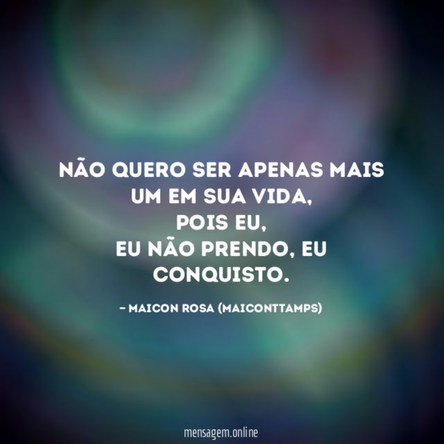 Não quero ser apenas mais um em sua vida