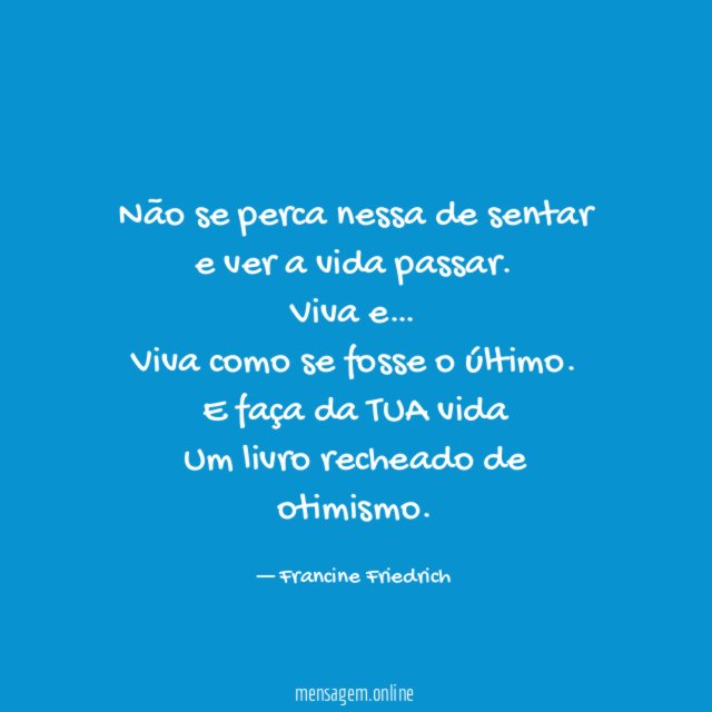 Não se perca nessa de sentar e ver a vida passar