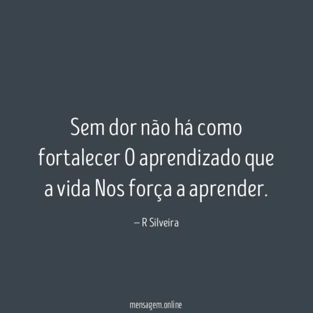 Sem dor não há como fortalecer O aprendizado que