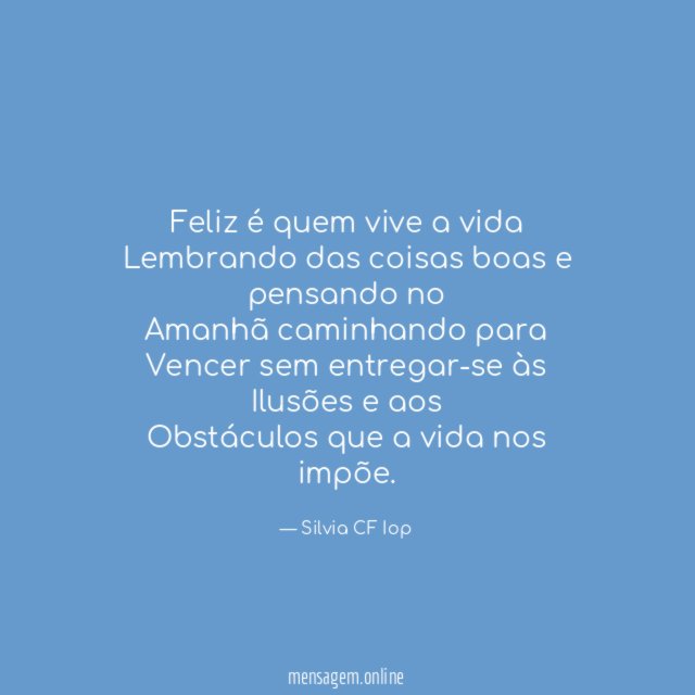 Feliz é quem vive a vida Lembrando das coisas