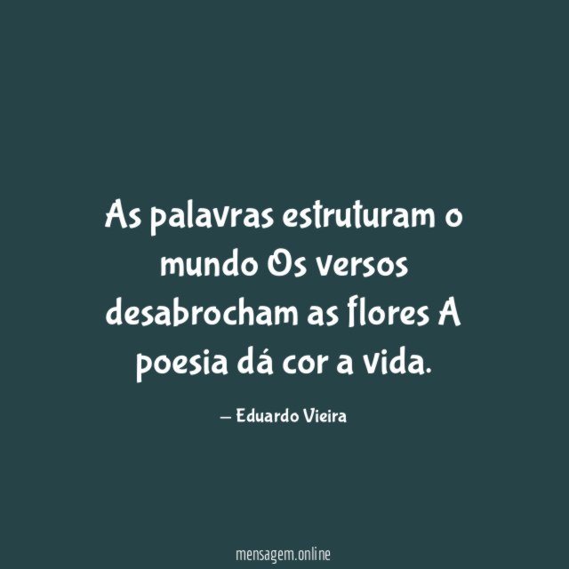 As palavras estruturam o mundo Os versos desabrocham as