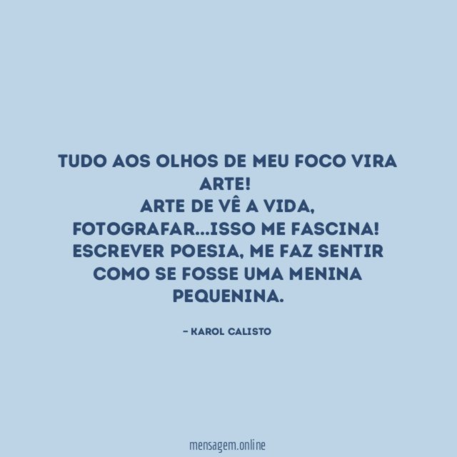 Tudo aos olhos de meu foco vira ARTE