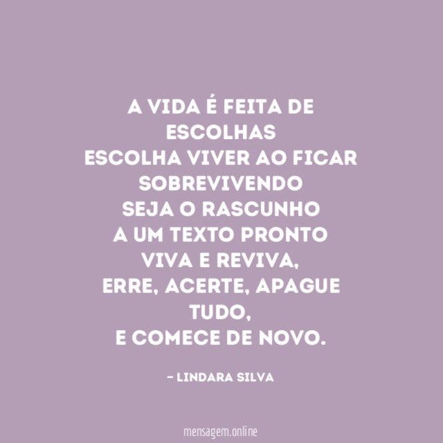 A vida é feita de escolhas Escolha viver ao