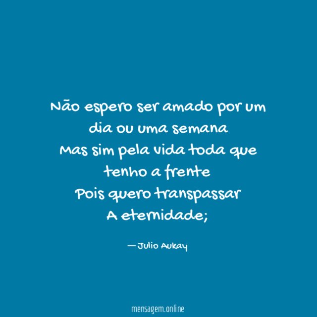 Não espero ser amado por um dia ou