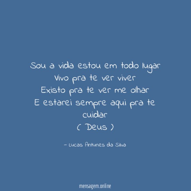 Sou a vida estou em todo lugar Vivo pra