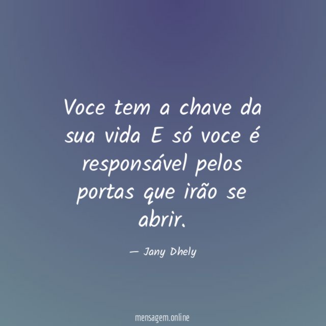 Voce tem a chave da sua vida E só