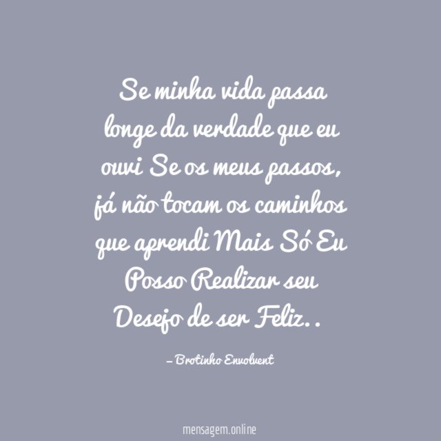 Se minha vida passa longe da verdade que
