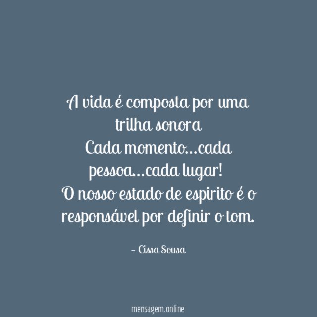 A vida é composta por uma trilha sonora Cada momento