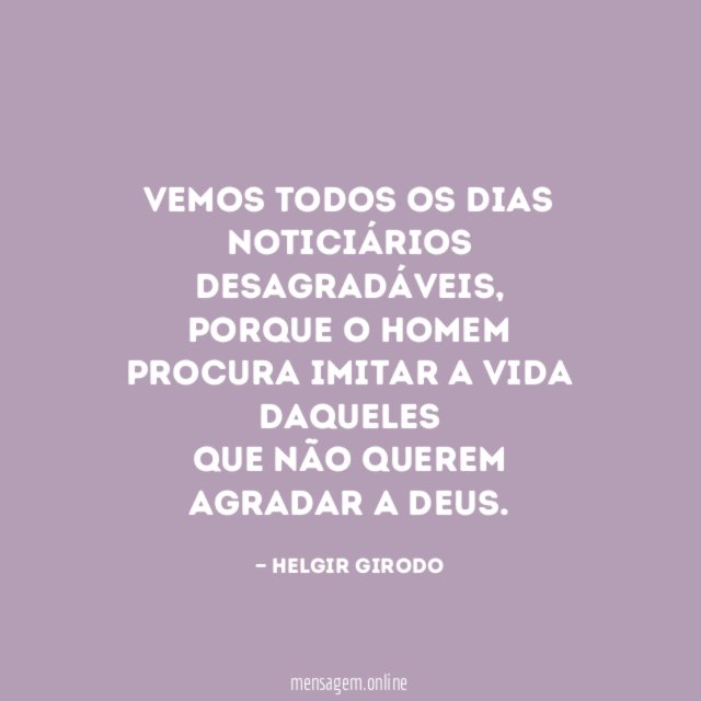 Vemos todos os dias noticiários desagradáveis