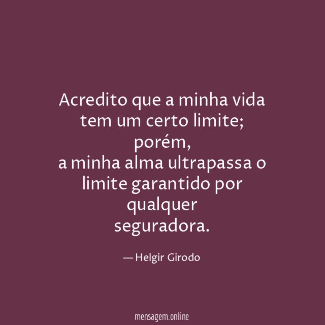 Acredito que a minha vida tem um certo limite