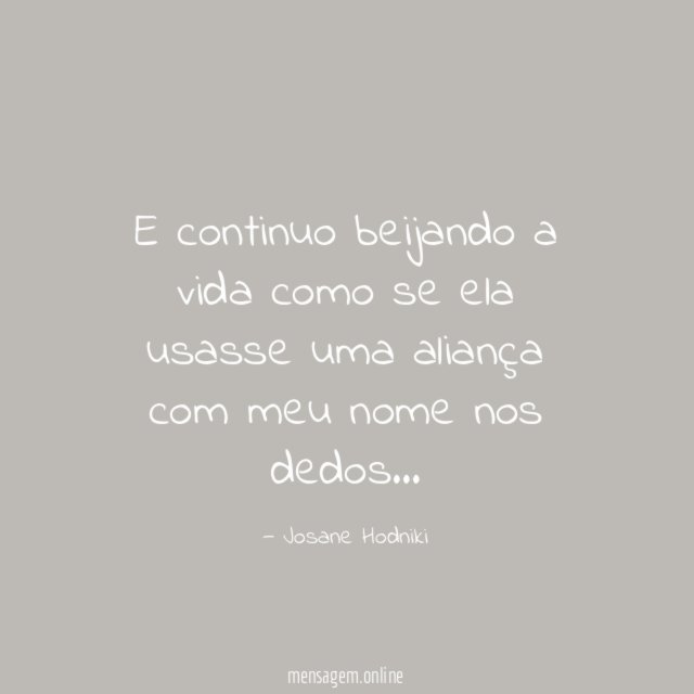 E continuo beijando a vida como se ela usasse