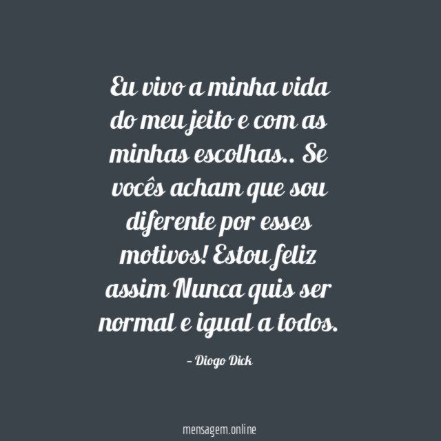Eu vivo a minha vida do meu jeito