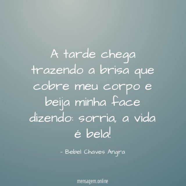 A tarde chega trazendo a brisa que cobre meu