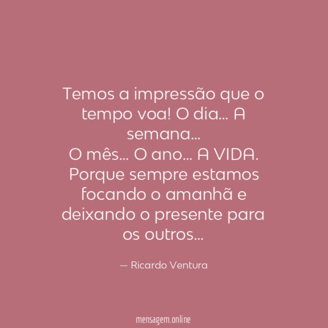 Temos a impressão que o tempo voa