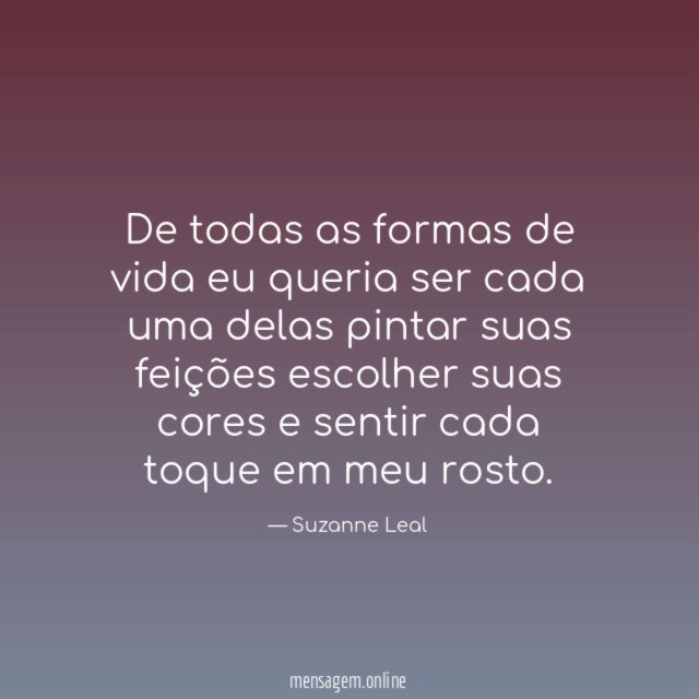 De todas as formas de vida eu queria ser