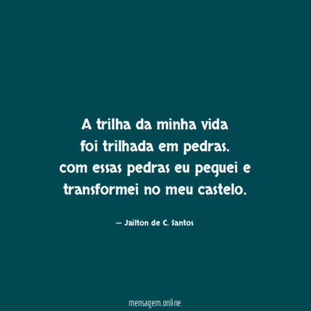 A trilha da minha vida foi trilhada em pedras