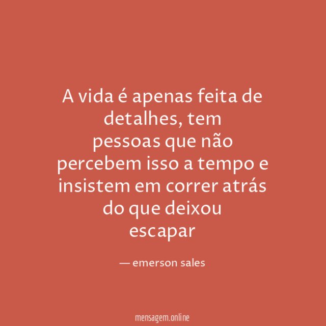 A vida é apenas feita de detalhes