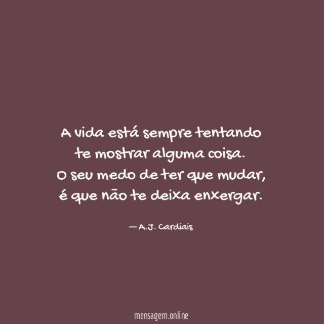 A vida está sempre tentando te mostrar alguma coisa