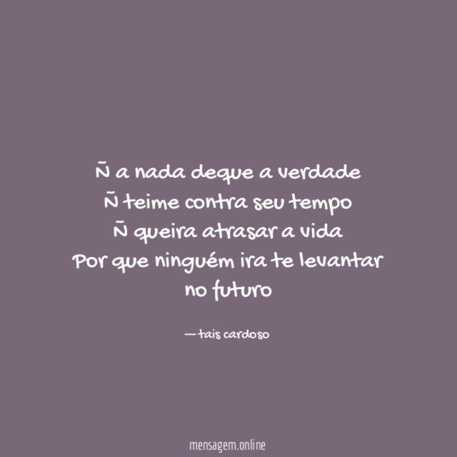 Ñ a nada deque a verdade Ñ teime contra