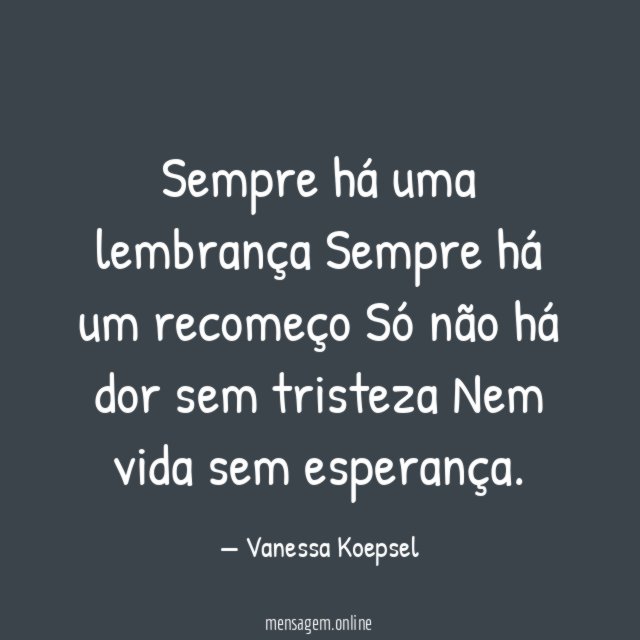 Sempre há uma lembrança Sempre há um recomeço Só não