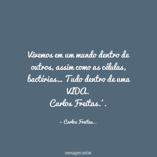 Vivemos em um mundo dentro de outros, assim como as células, bactérias… Tudo dentro de uma VIDA.